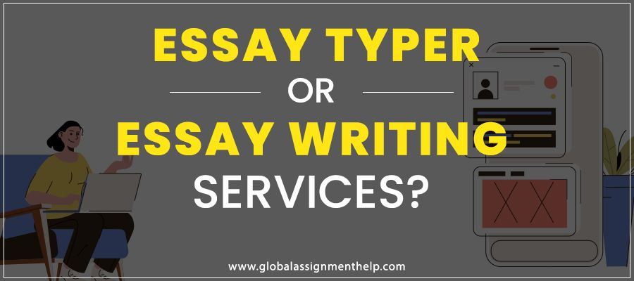 Essay Typer or Essay Writing Services